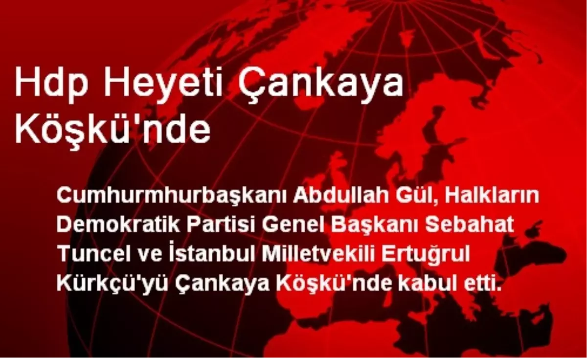 Hdp Heyeti Çankaya Köşkü\'nde