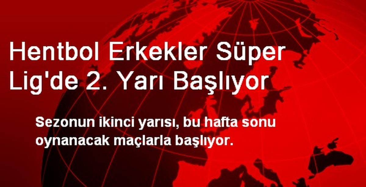 Hentbol Erkekler Süper Lig\'de 2. Yarı Başlıyor