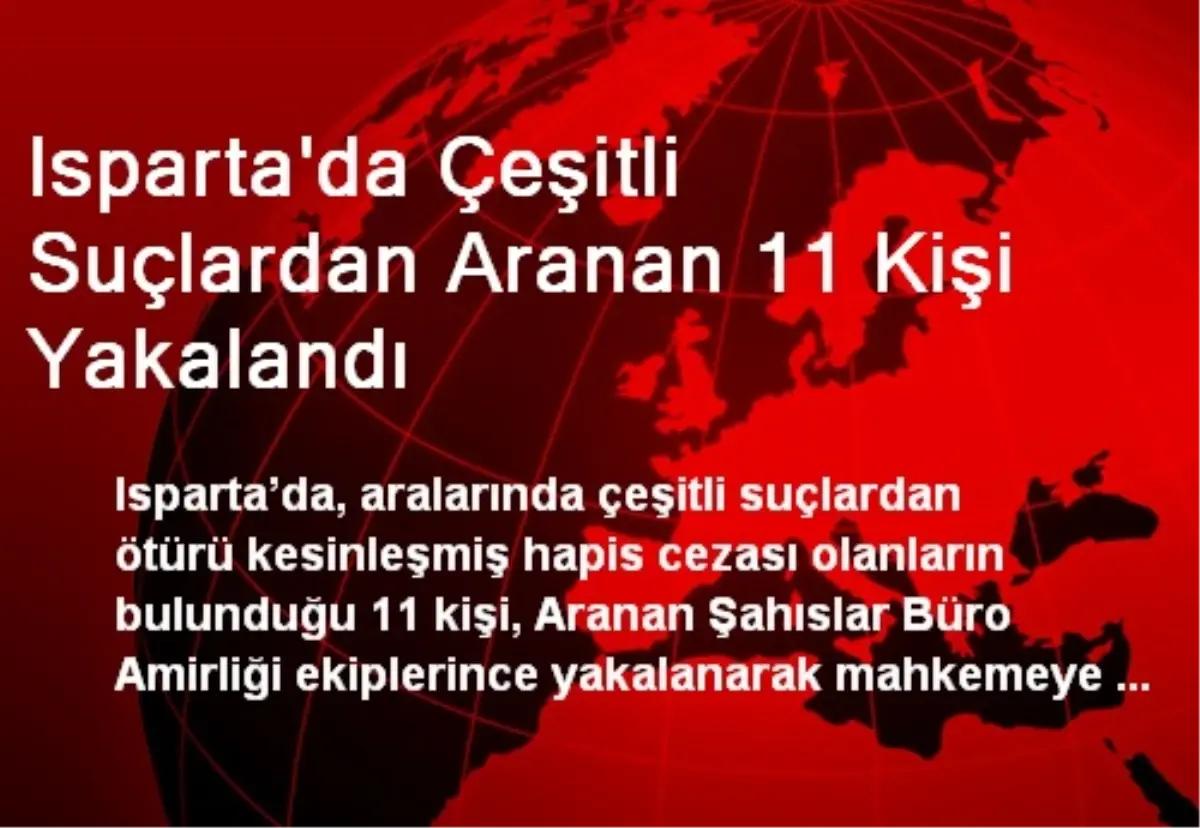 Isparta\'da Çeşitli Suçlardan Aranan 11 Kişi Yakalandı