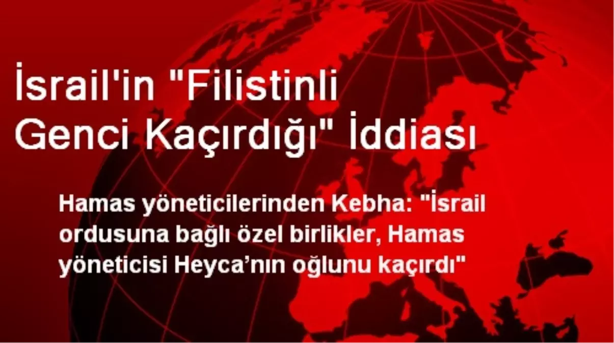 İsrail\'in "Filistinli Genci Kaçırdığı" İddiası