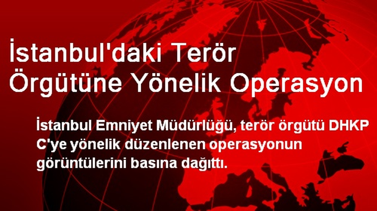 İstanbul\'daki Terör Örgütüne Yönelik Operasyon