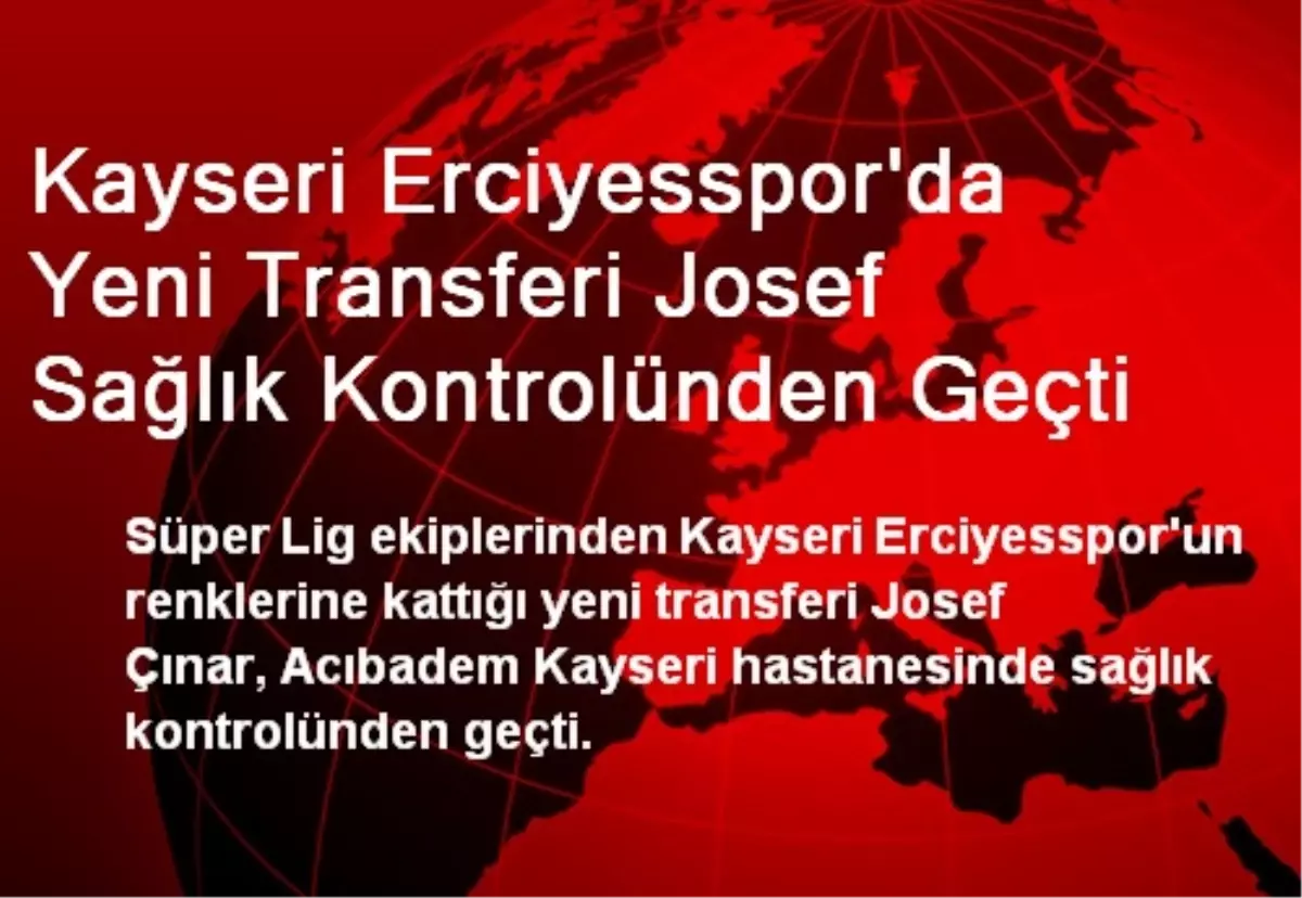 Kayseri Erciyesspor\'da Yeni Transferi Josef Sağlık Kontrolünden Geçti