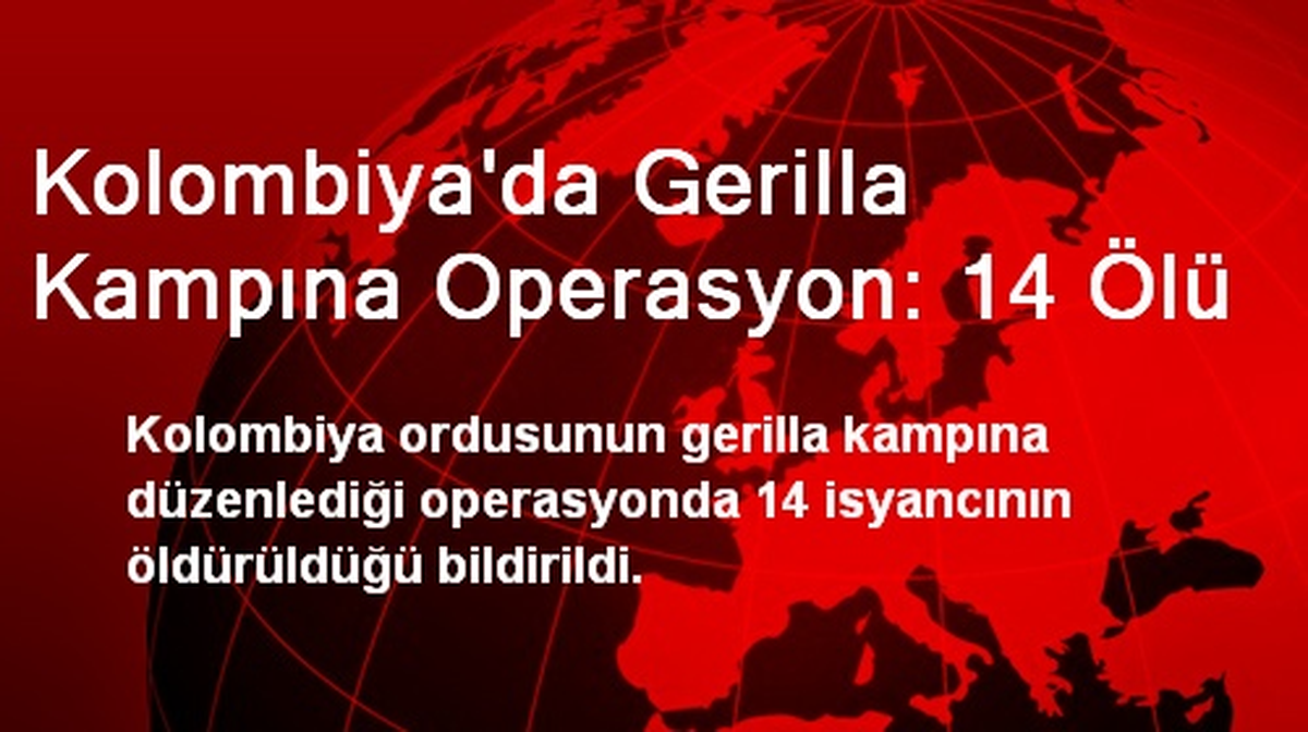 Kolombiya\'da Gerilla Kampına Operasyon: 14 Ölü
