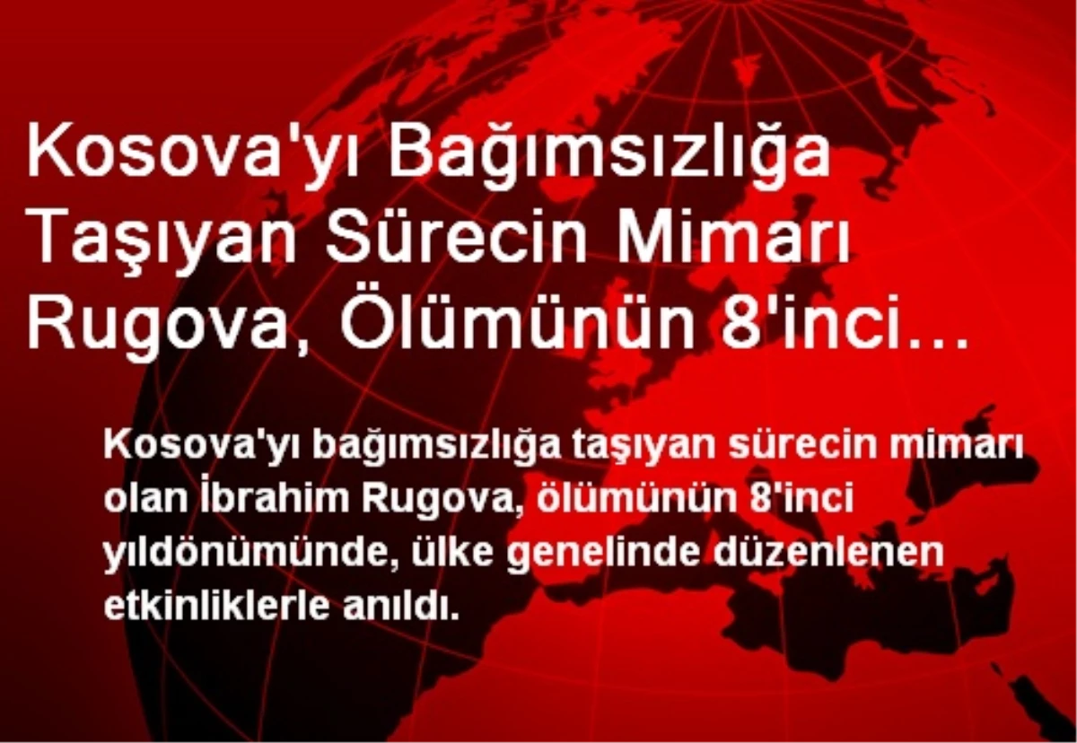 Kosova\'yı Bağımsızlığa Taşıyan Sürecin Mimarı Rugova, Ölümünün 8\'inci Yıldönümünde Anıldı