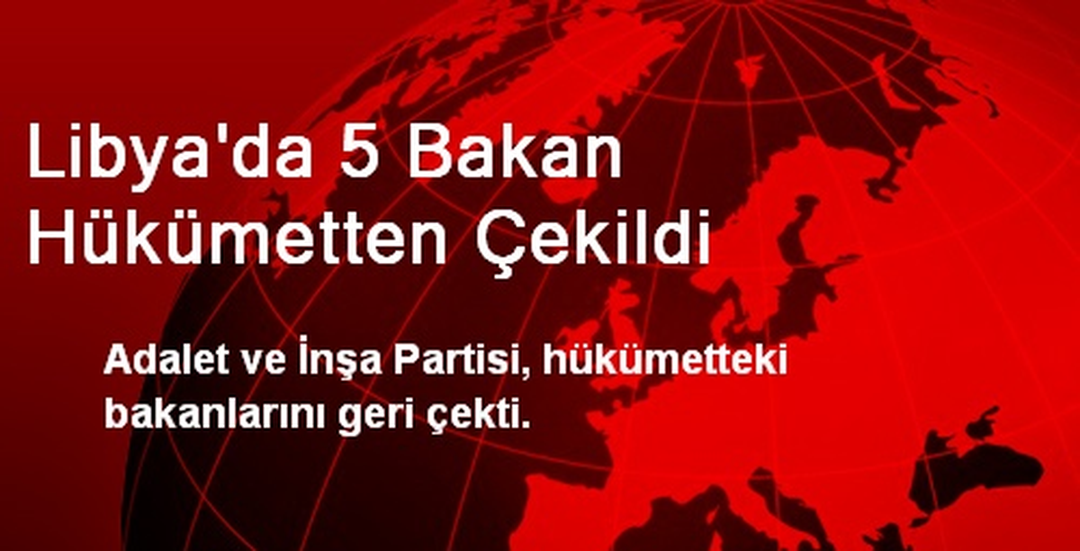 Libya\'da 5 Bakan Hükümetten Çekildi