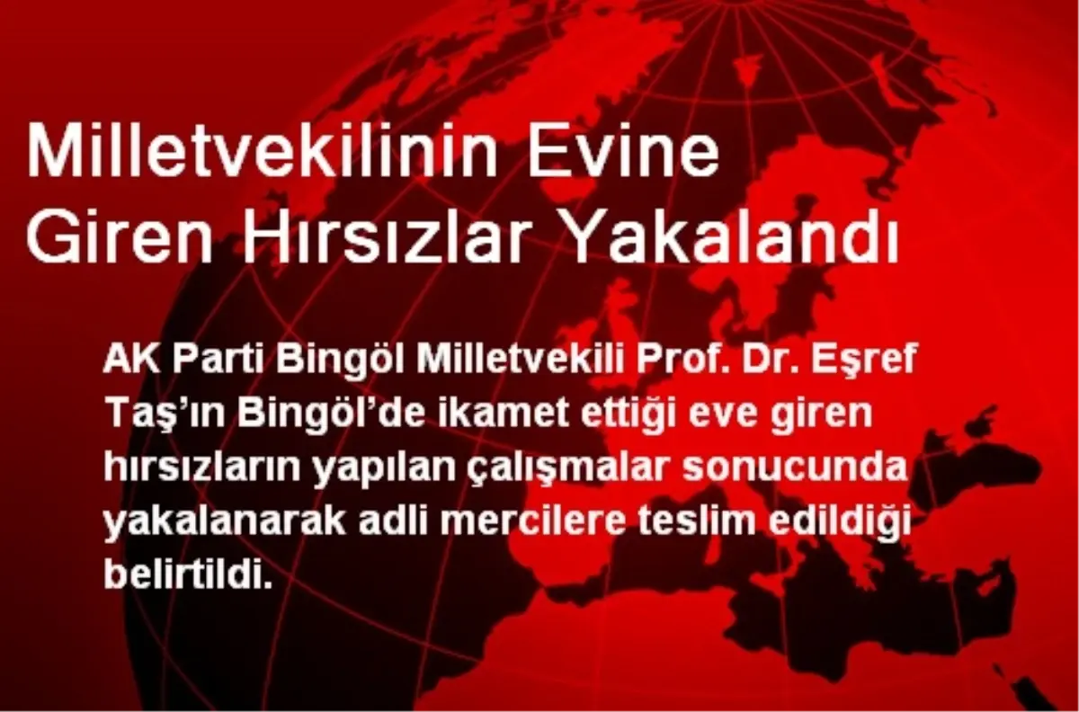 Milletvekilinin Evine Giren Hırsızlar Yakalandı