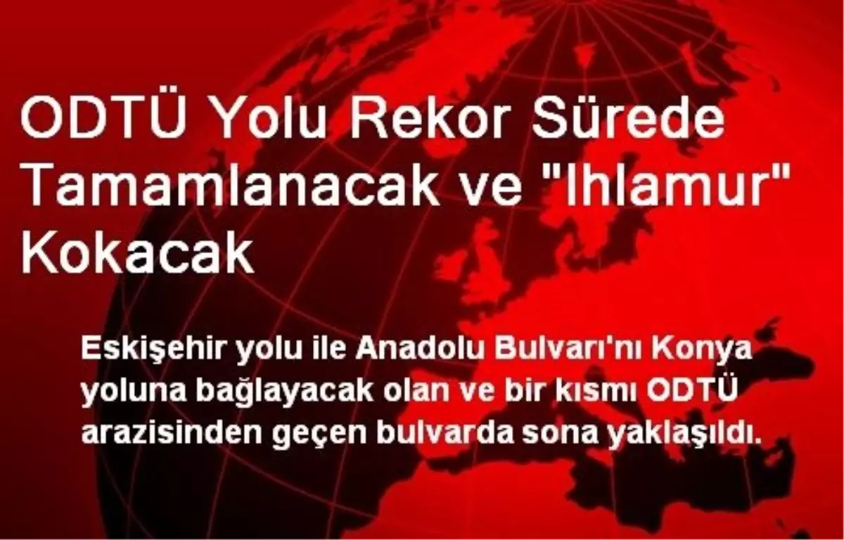 ODTÜ Yolu Rekor Sürede Tamamlanacak ve "Ihlamur" Kokacak