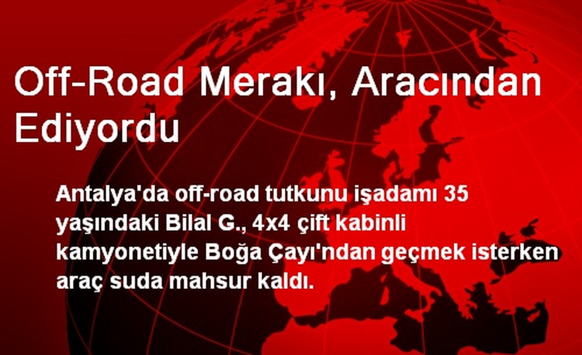 Antalya\'da Off-Road Merakı, Aracından Ediyordu