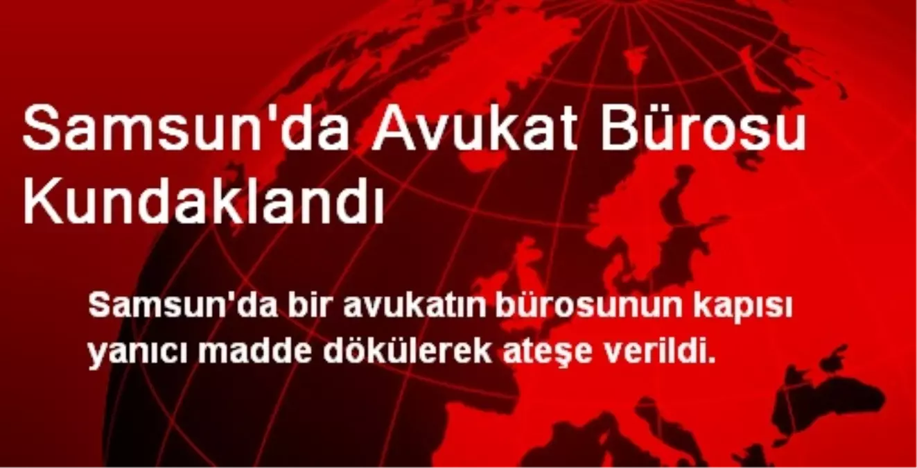 Samsun\'da Avukat Bürosu Kundaklandı