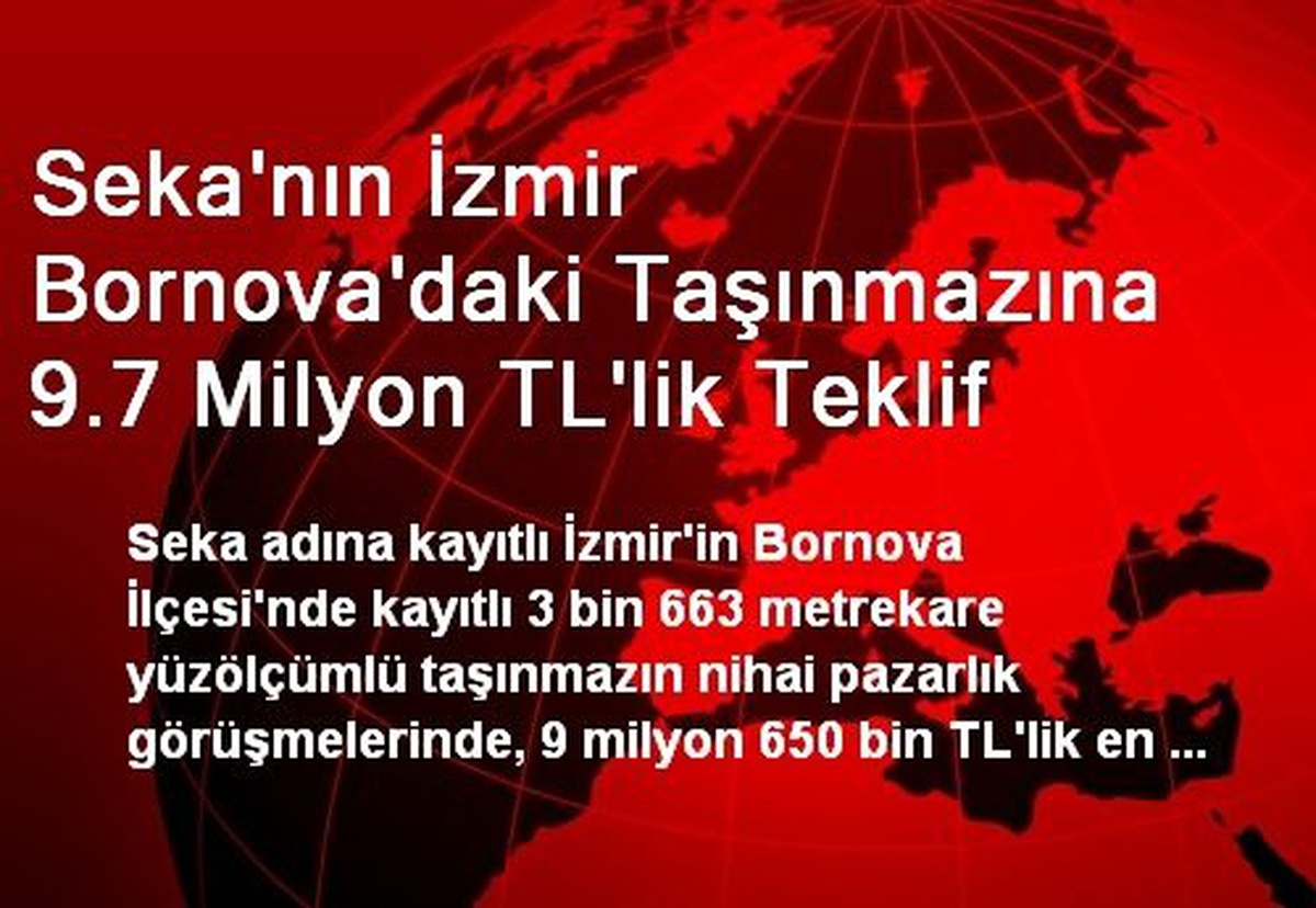 Seka\'nın İzmir Bornova\'daki Taşınmazına 9.7 Milyon TL\'lik Teklif
