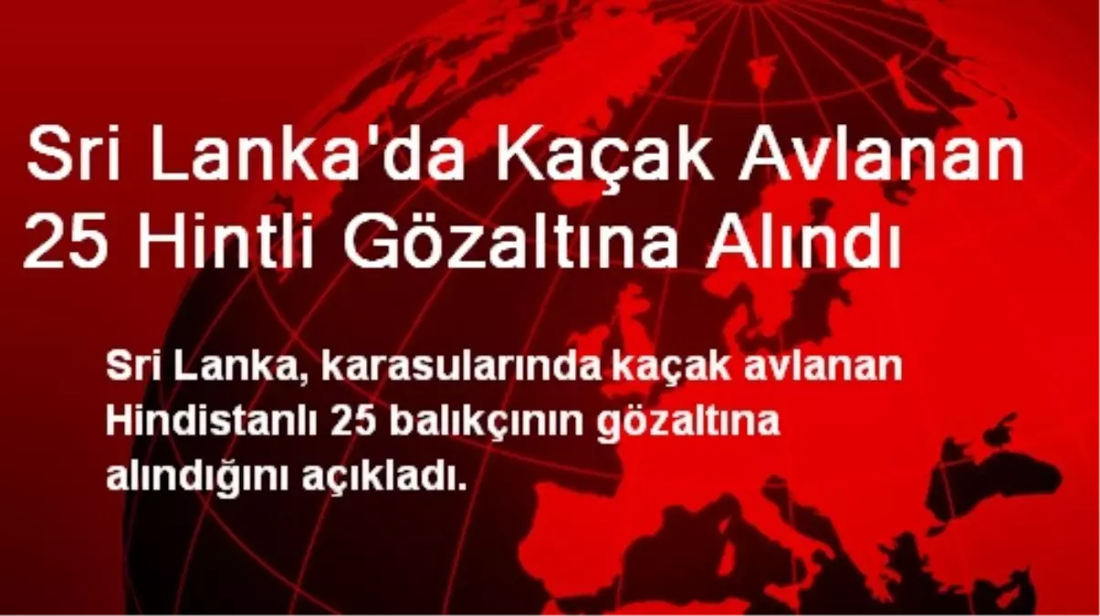 Sri Lanka\'da Kaçak Avlanan 25 Hintli Gözaltına Alındı