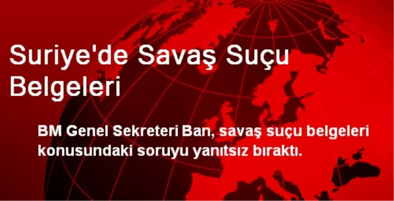 Suriye\'de Savaş Suçu Belgeleri