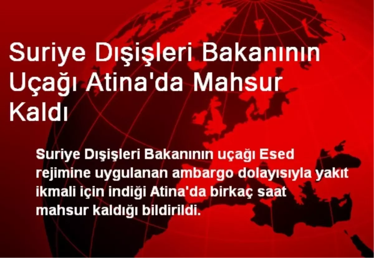 Suriye Dışişleri Bakanının Uçağı Atina\'da Mahsur Kaldı