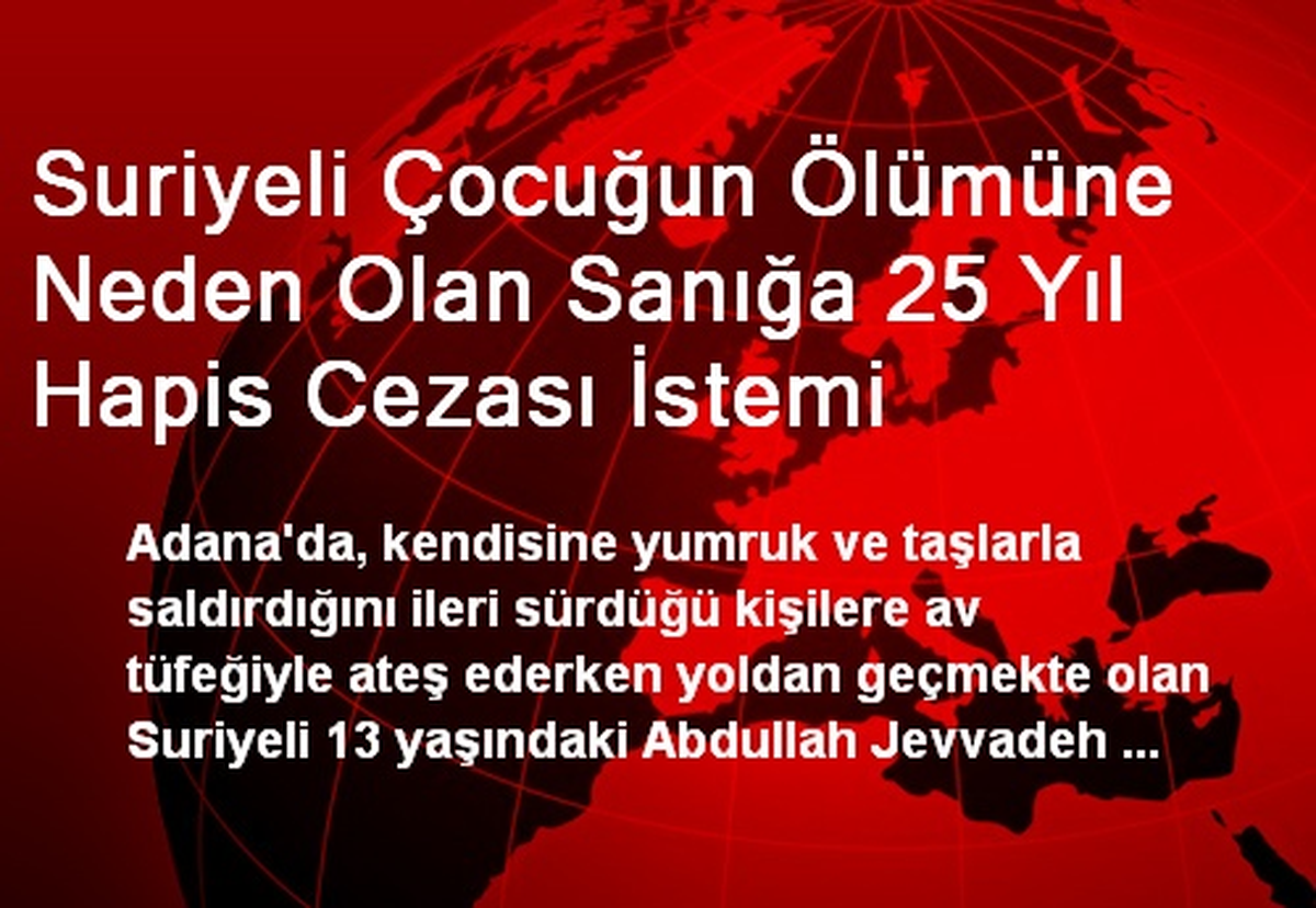 Suriyeli Çocuğun Ölümüne Neden Olan Sanığa 25 Yıl Hapis Cezası İstemi