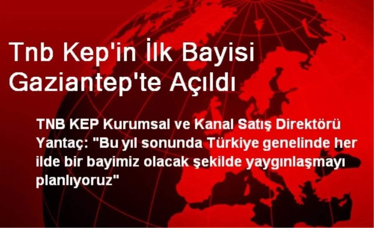 Tnb Kep\'in İlk Bayisi Gaziantep\'te Açıldı