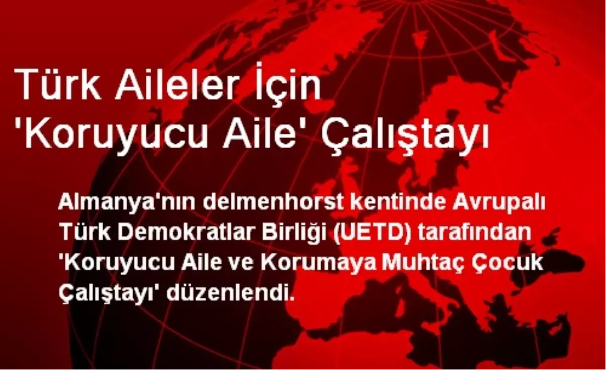 Türk Aileler İçin \'Koruyucu Aile\' Çalıştayı