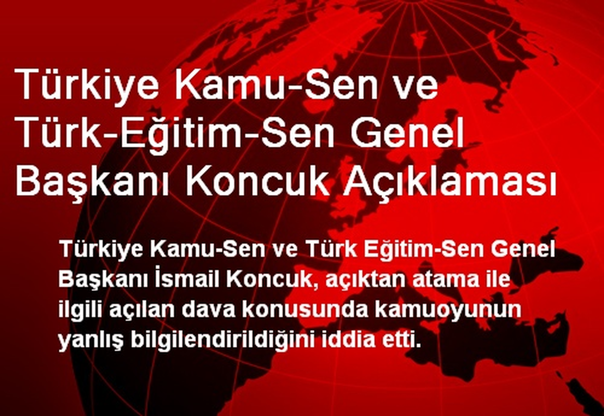 Türkiye Kamu-Sen ve Türk-Eğitim-Sen Genel Başkanı Koncuk Açıklaması