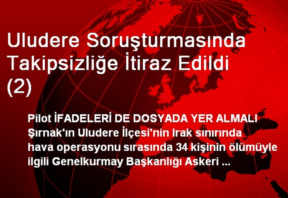 Uludere Soruşturmasında Takipsizliğe İtiraz Edildi (2)