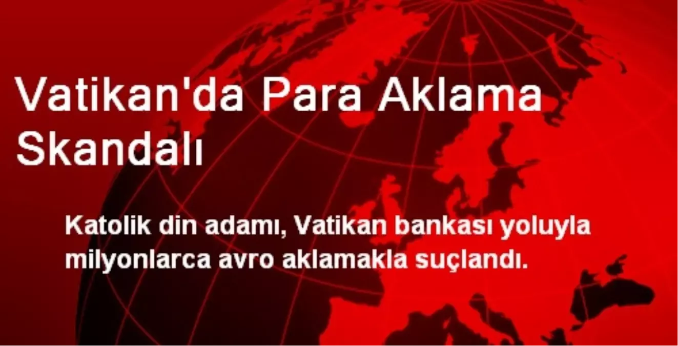 Vatikan\'da Para Aklama Skandalı