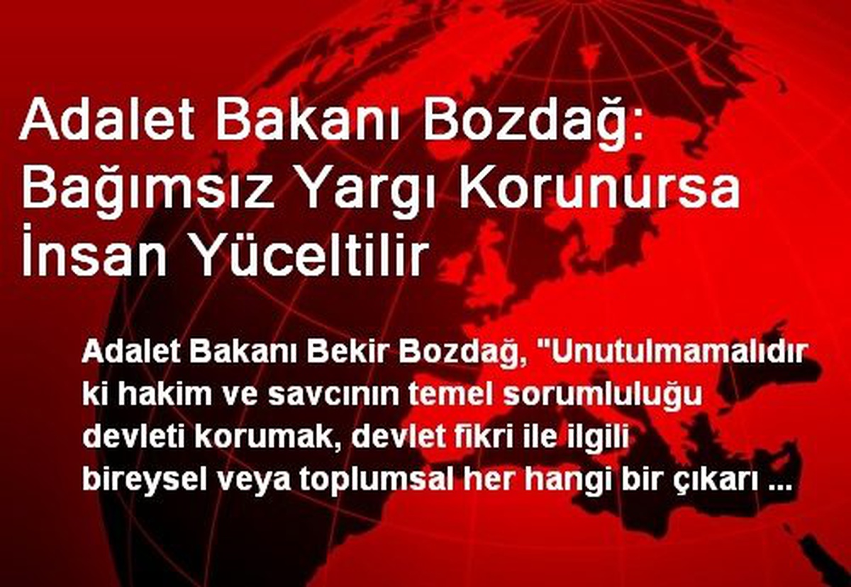 Adalet Bakanı Bozdağ: Bağımsız Yargı Korunursa İnsan Yüceltilir