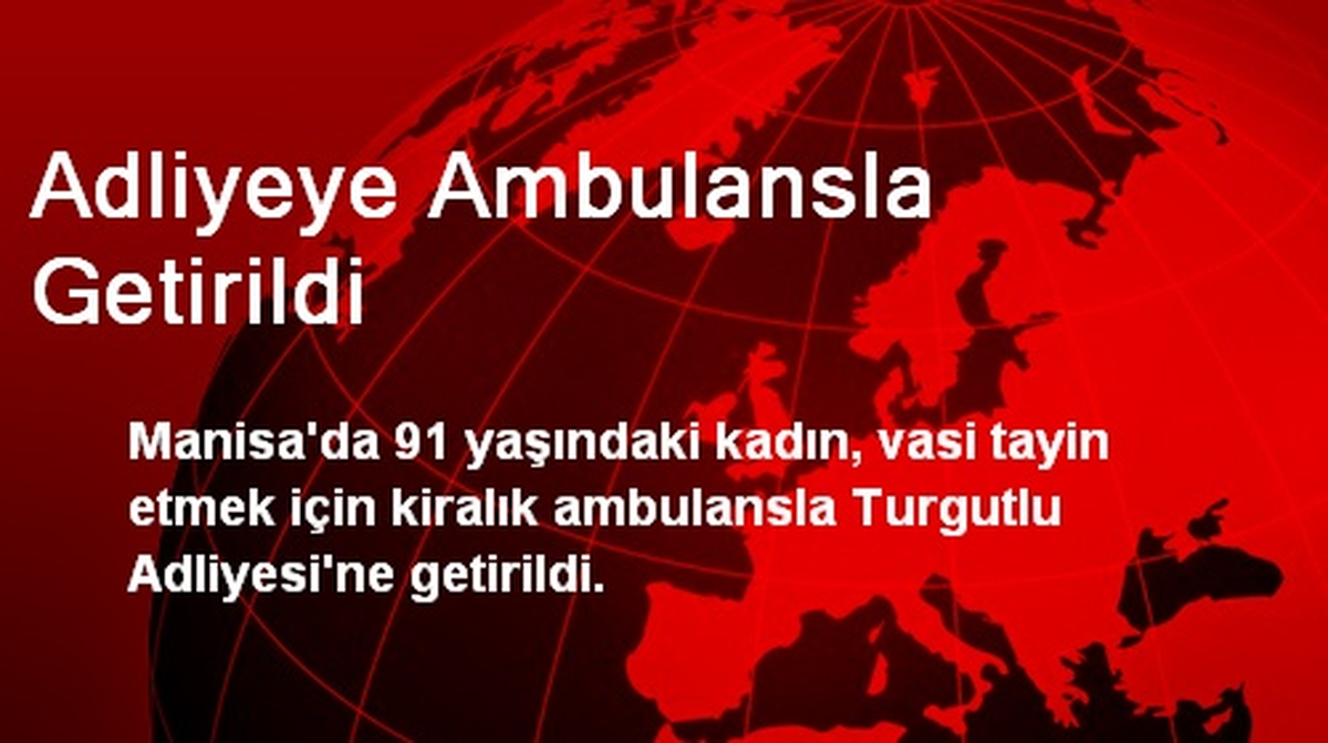 Adliyeye Ambulansla Getirildi
