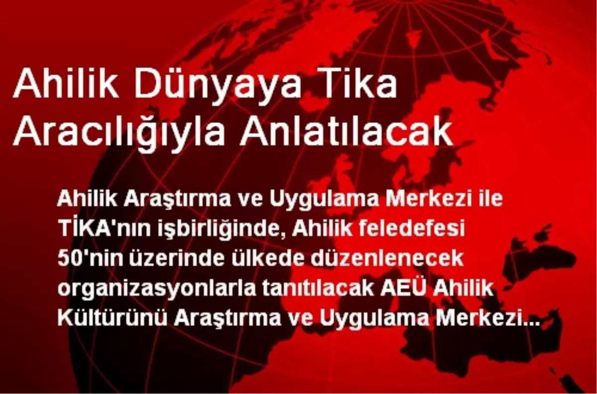 Ahilik Dünyaya Tika Aracılığıyla Anlatılacak