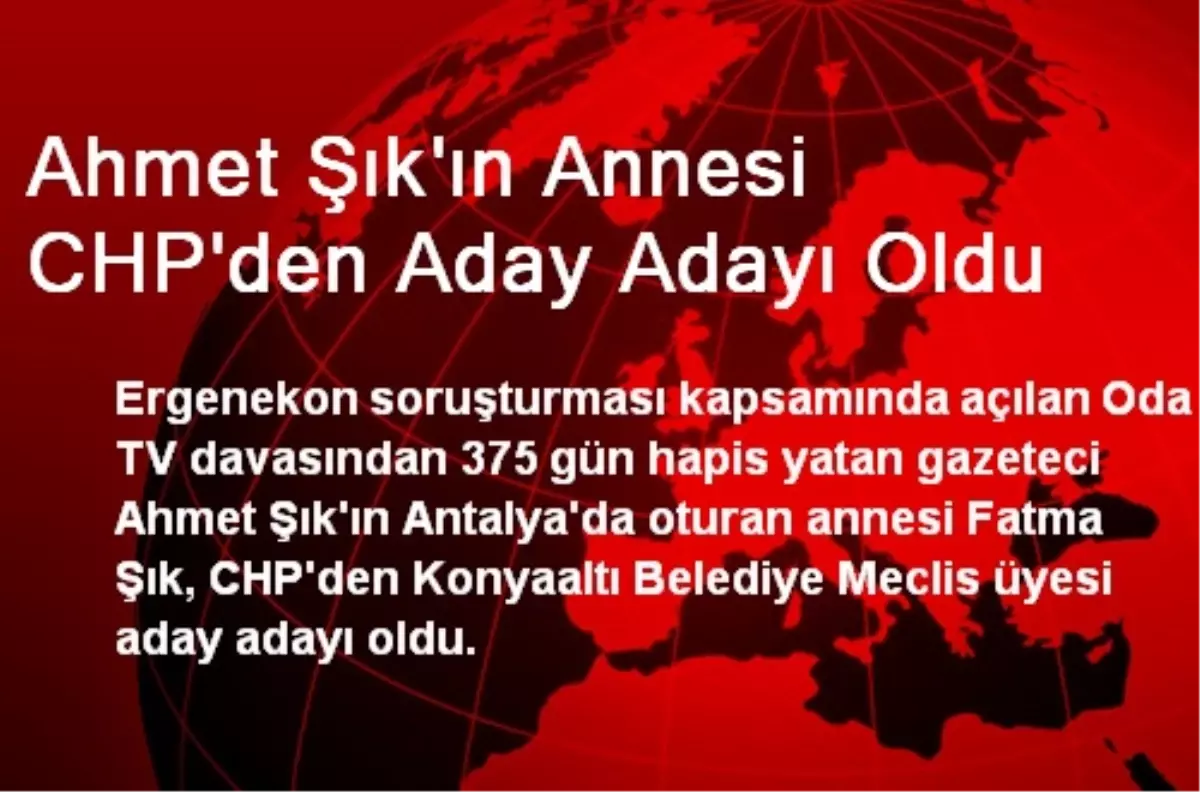 Ahmet Şık\'ın Annesi CHP\'den Aday Adayı Oldu