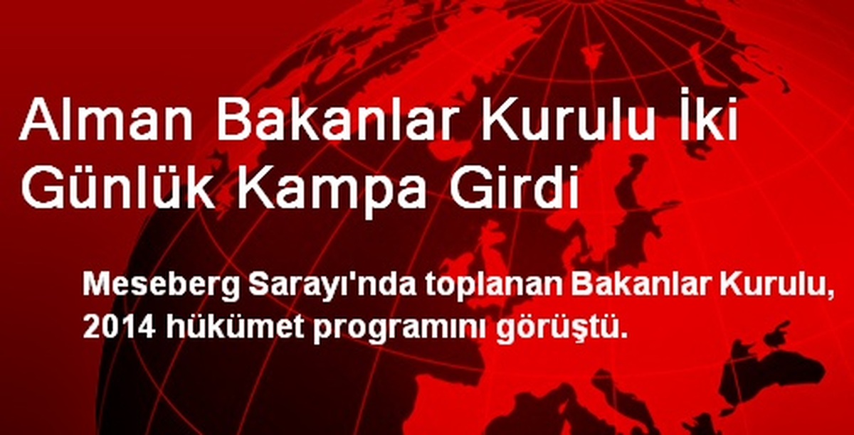 Alman Bakanlar Kurulu İki Günlük Kampa Girdi