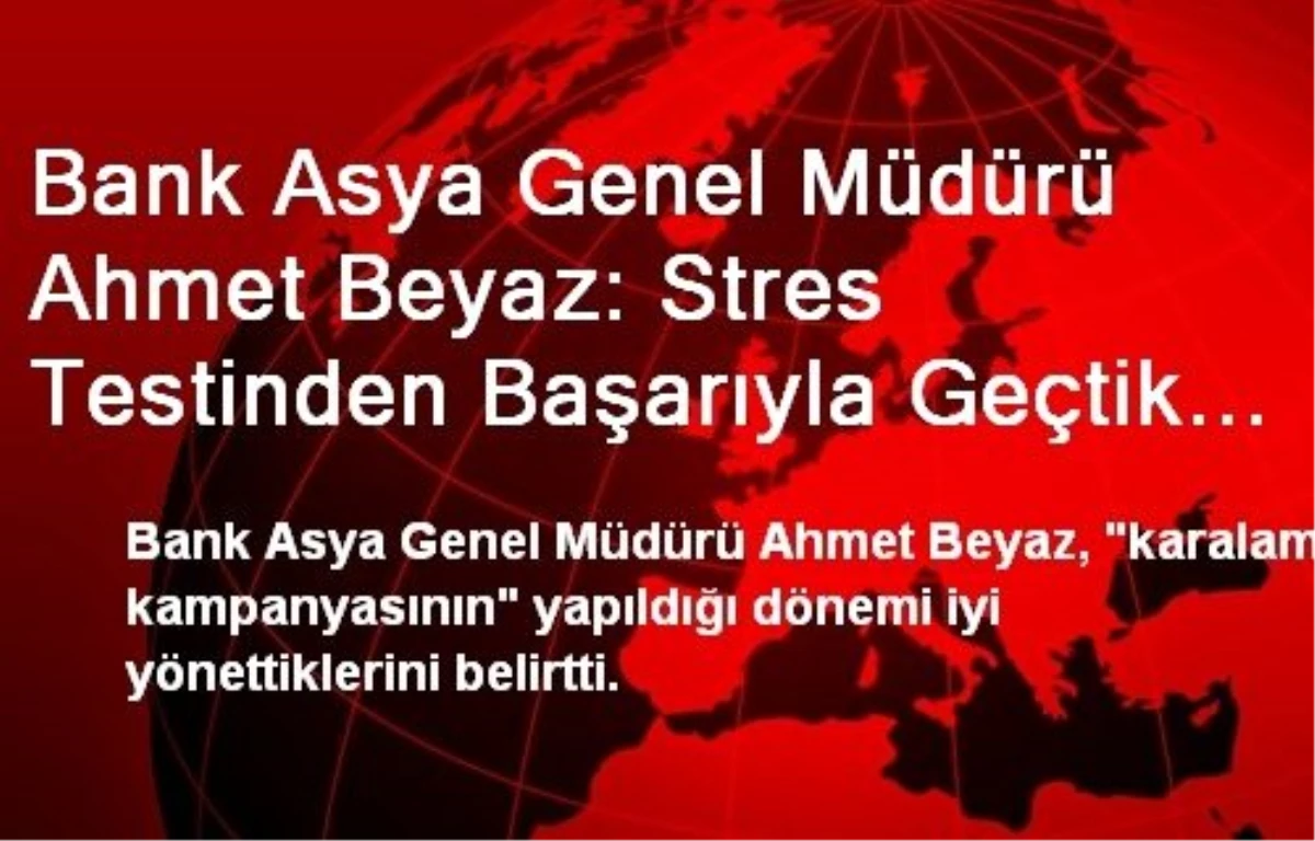 Bank Asya Genel Müdürü Ahmet Beyaz: Stres Testinden Başarıyla Geçtik 2014\'te Büyümeye Devam Edeceğiz