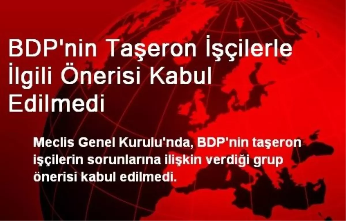 BDP\'nin Taşeron İşçilerle İlgili Önerisi Kabul Edilmedi