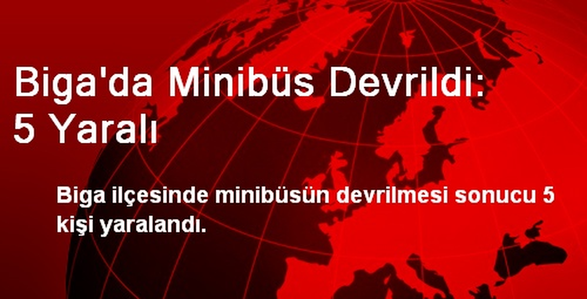 Biga\'da Minibüs Devrildi: 5 Yaralı