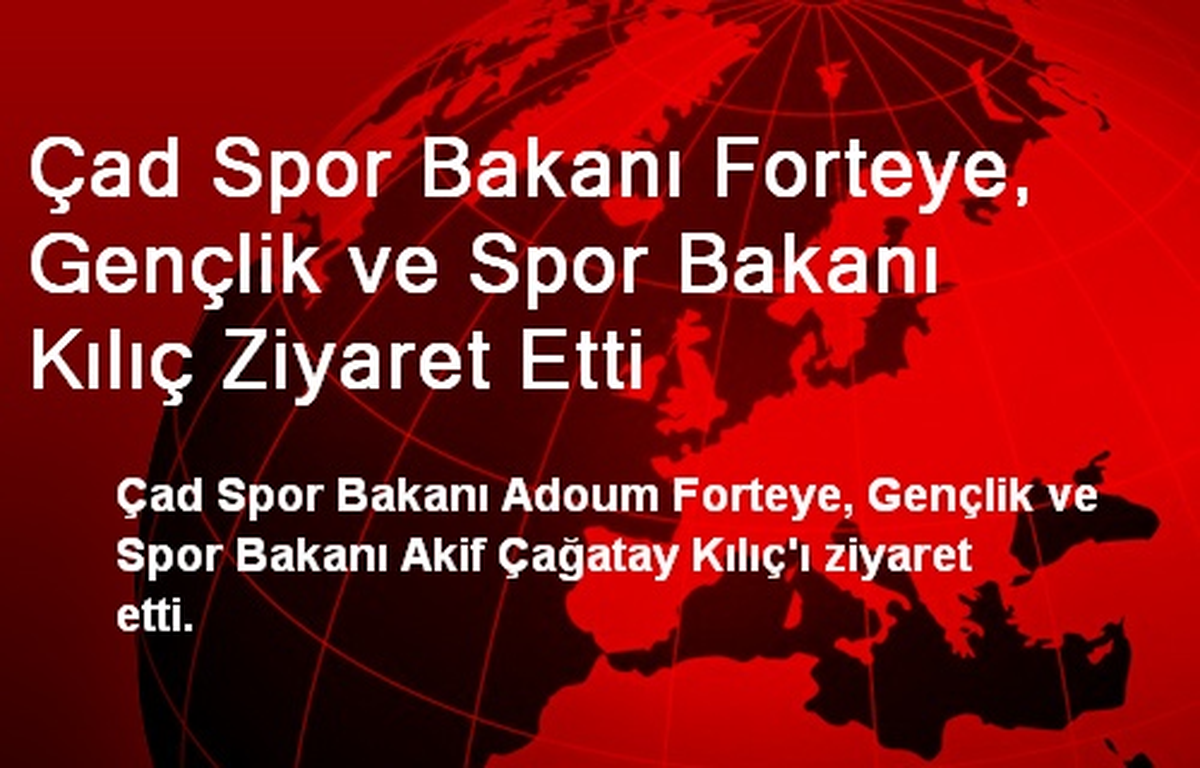 Çad Spor Bakanı Forteye\'den Gençlik ve Spor Bakanına Ziyaret