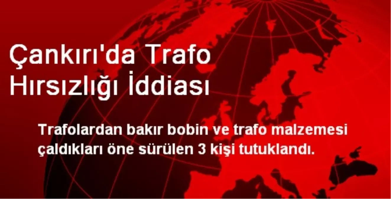 Çankırı\'da Trafo Hırsızlığı İddiası