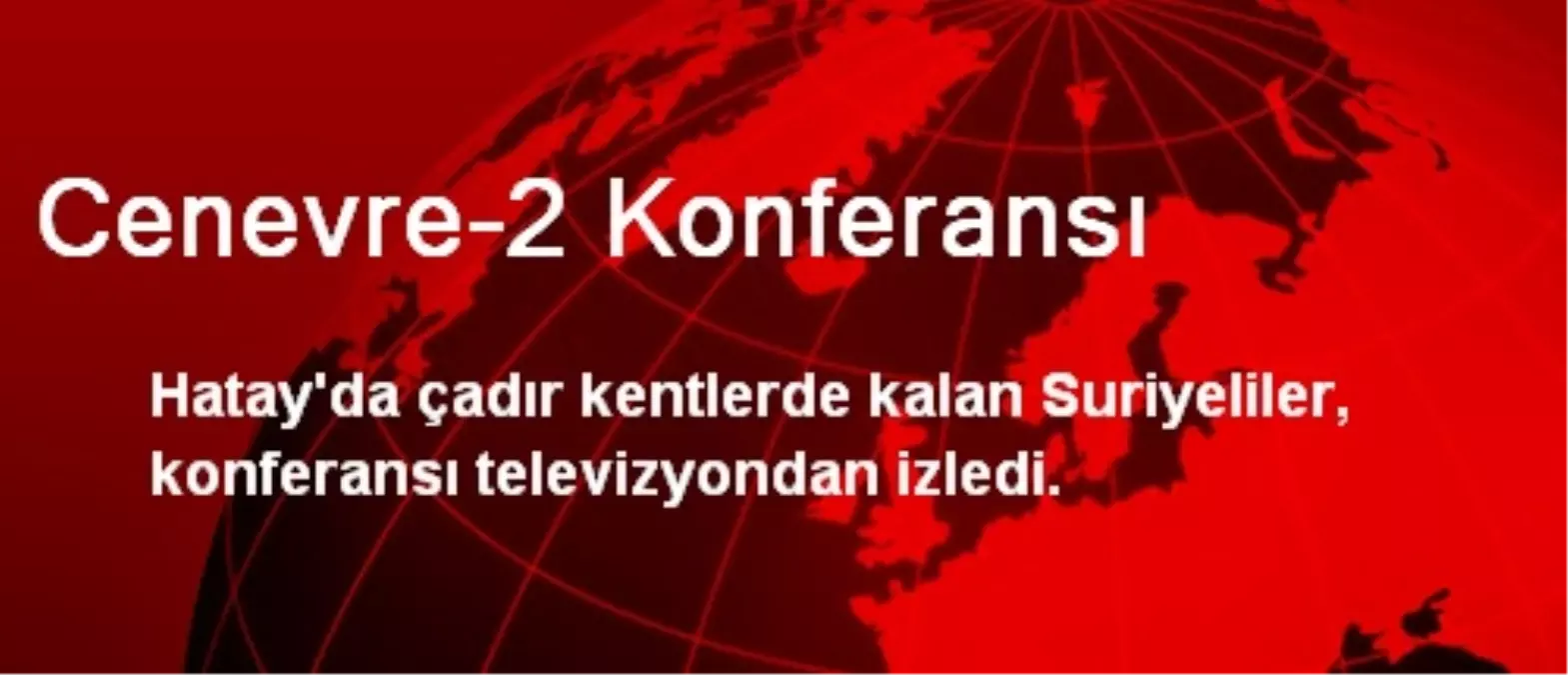 Hatay\'da Suriyeliler Cenevre-2\'yi Televizyondan İzledi