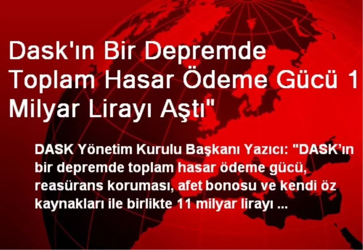 Dask\'ın Bir Depremde Toplam Hasar Ödeme Gücü 11 Milyar Lirayı Aştı"