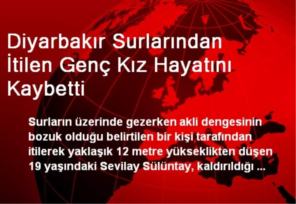 Diyarbakır Surlarından İtilen Genç Kız Hayatını Kaybetti