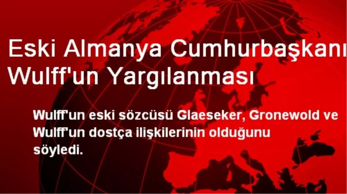 Eski Almanya Cumhurbaşkanı Wulff\'un Yargılanması