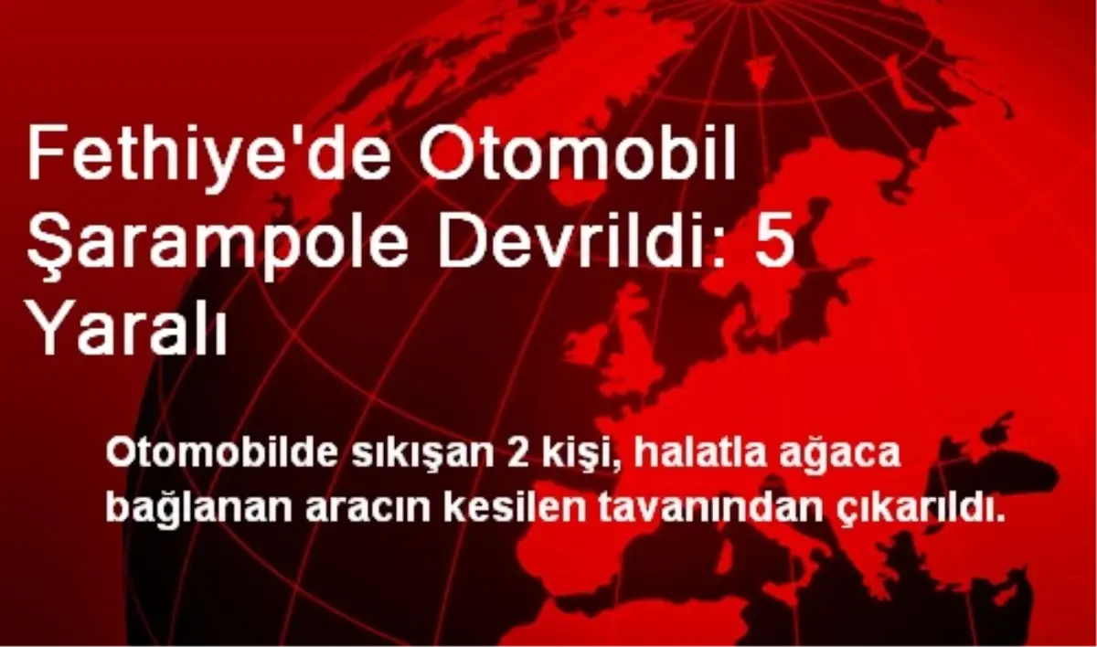 Fethiye\'de Otomobil Şarampole Devrildi: 5 Yaralı