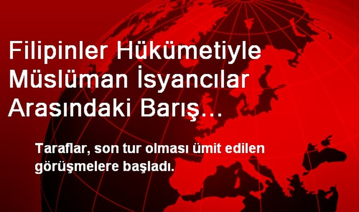 Filipinler Hükümetiyle Müslüman İsyancılar Arasındaki Barış Görüşmeleri