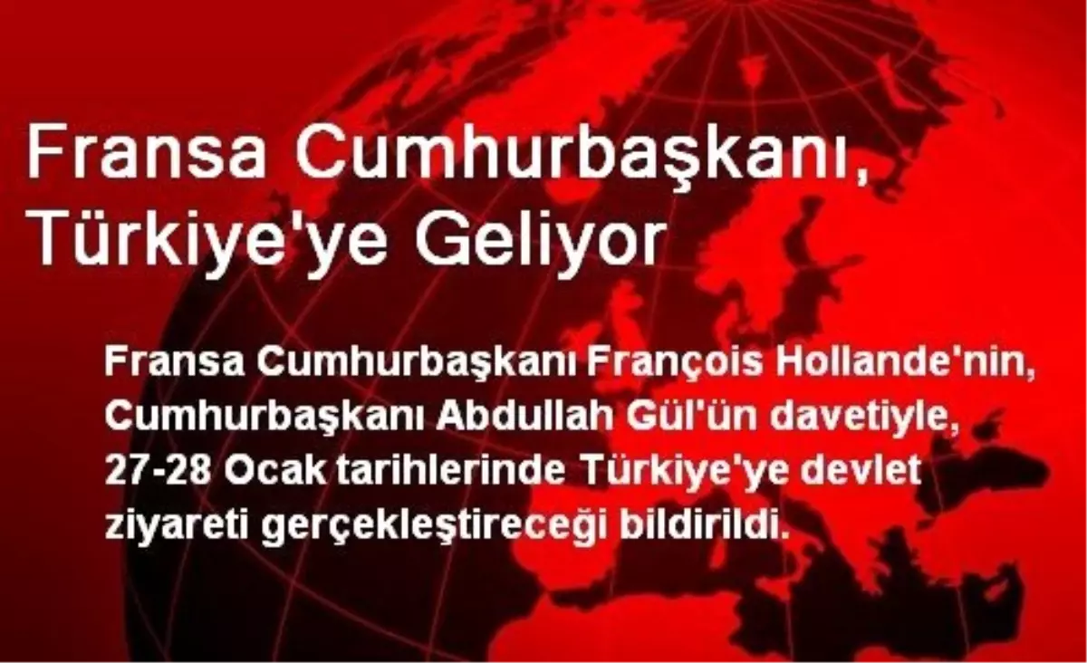 Fransa Cumhurbaşkanı, Türkiye\'ye Geliyor