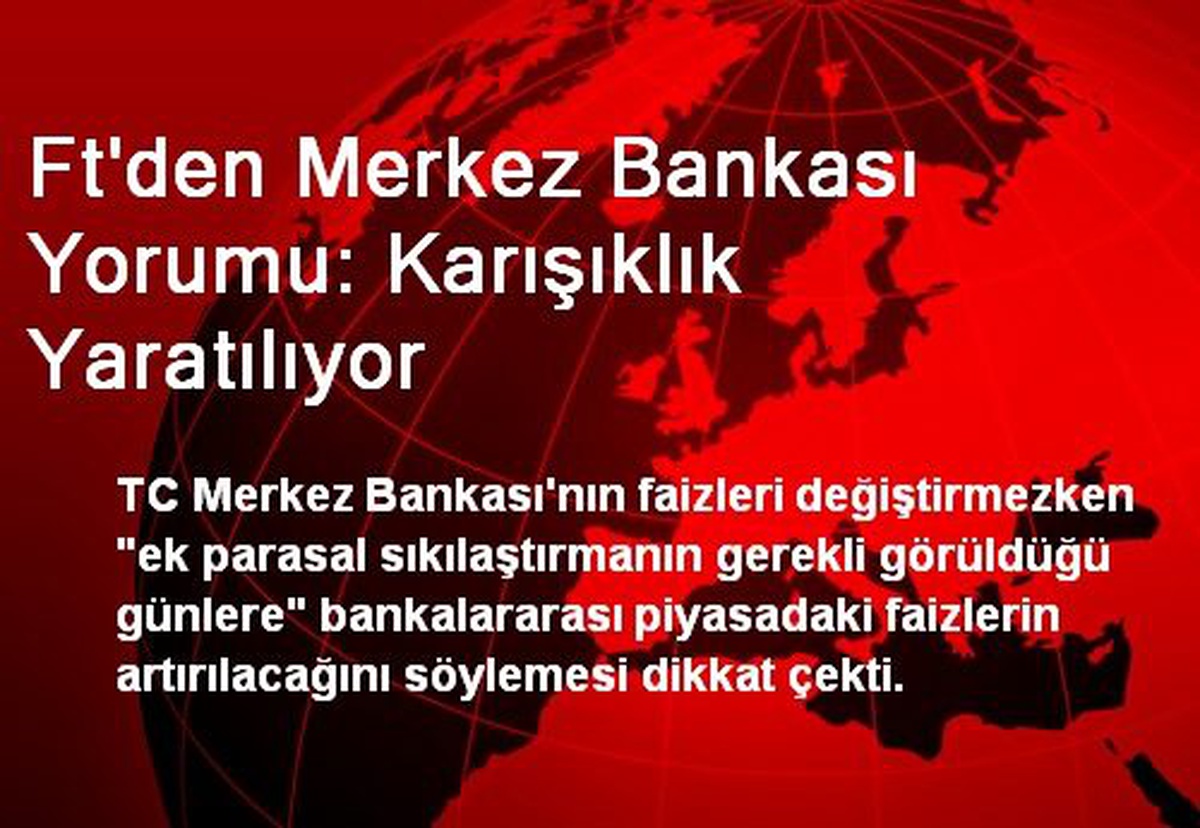 Ft\'den Merkez Bankası Yorumu: Karışıklık Yaratılıyor