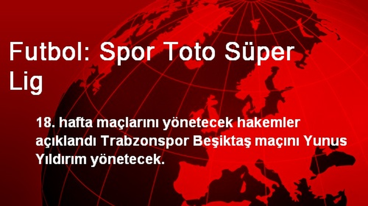 Spor Toto Süper Ligde 18. Hafta Maçları Belli Oldu