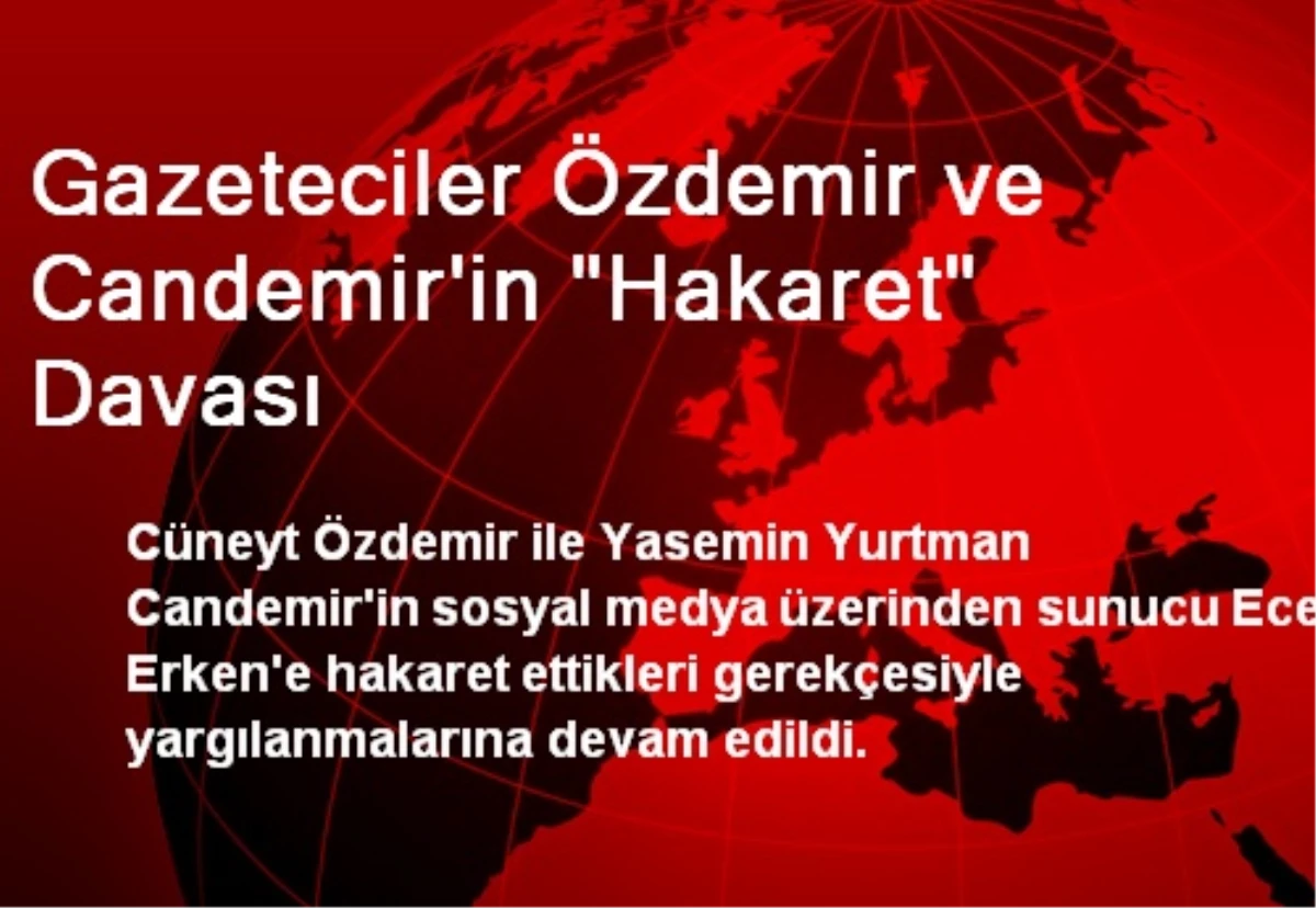 Gazeteciler Özdemir ve Candemir\'in "Hakaret" Davası
