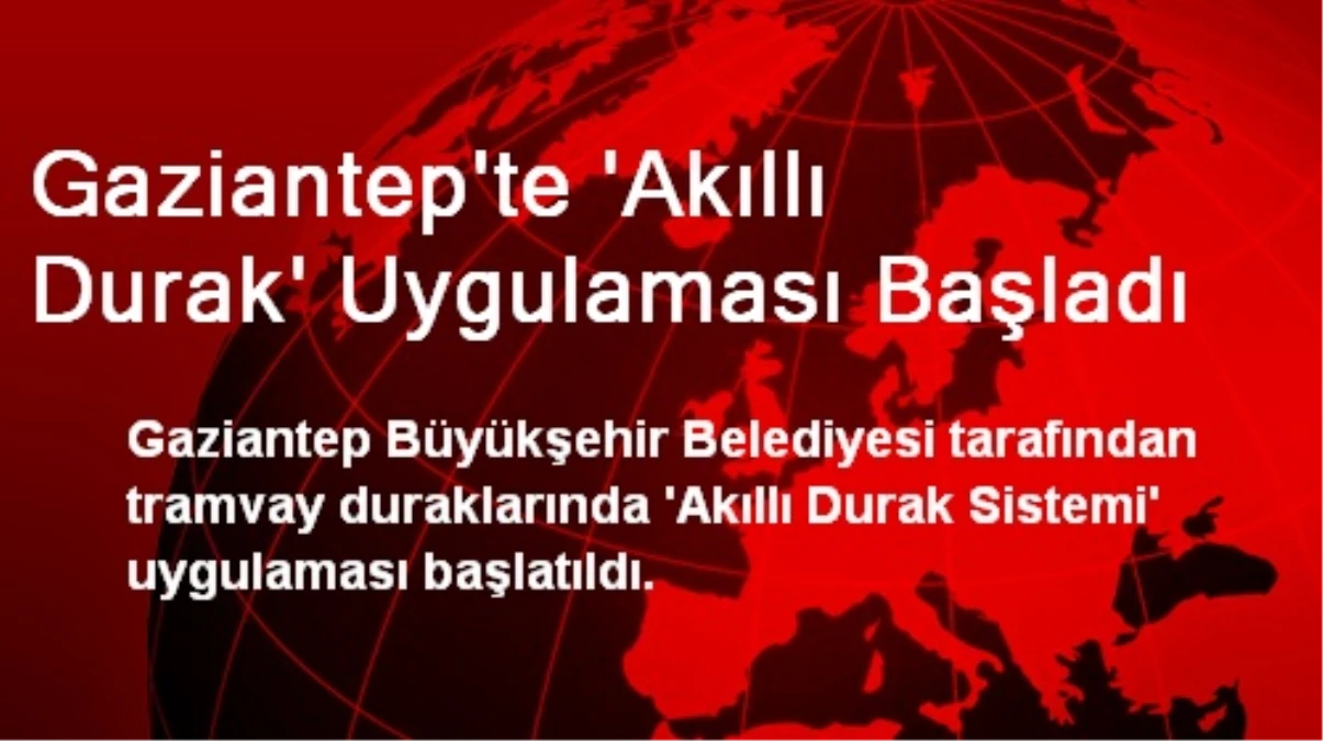 Gaziantep\'te \'Akıllı Durak\' Uygulaması Başladı