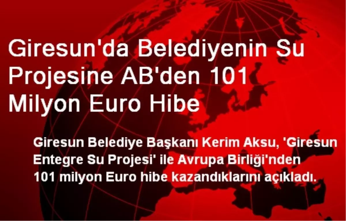 Giresun\'da Belediyenin Su Projesine AB\'den 101 Milyon Euro Hibe