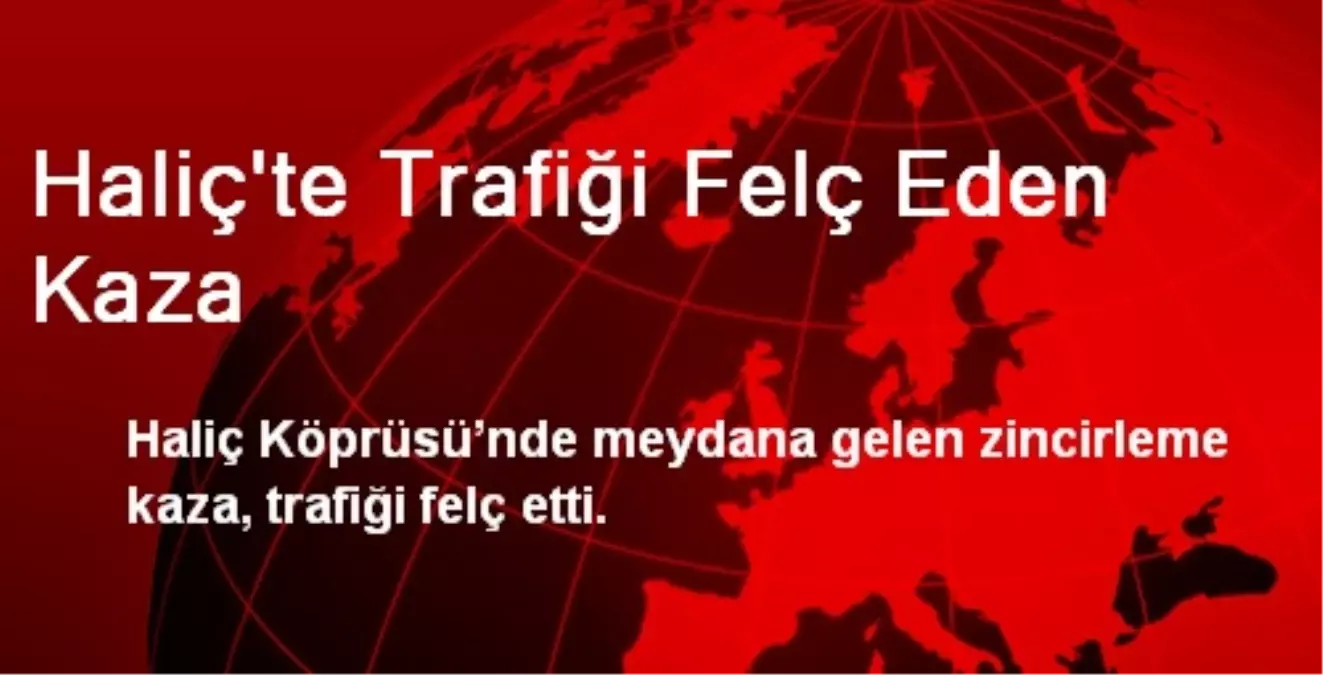 Haliç\'te Trafiği Felç Eden Kaza