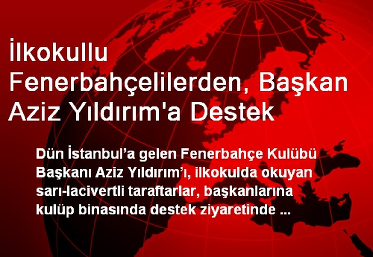 İlkokullu Fenerbahçelilerden, Başkan Aziz Yıldırım\'a Destek