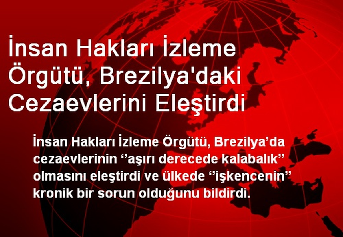 İnsan Hakları İzleme Örgütü, Brezilya\'daki Cezaevlerini Eleştirdi