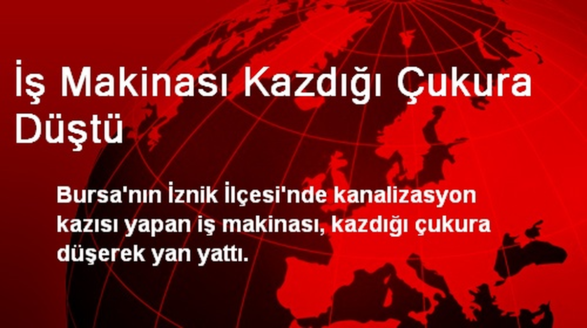 İş Makinası Kazdığı Çukura Düştü