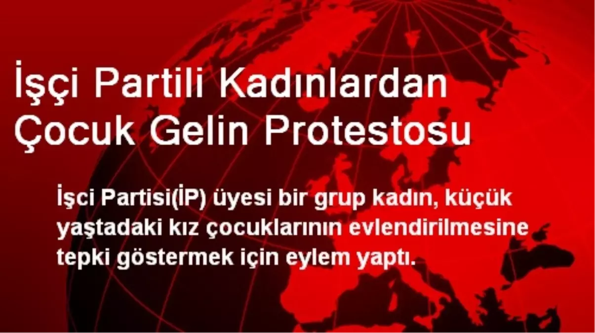 İşçi Partili Kadınlardan Çocuk Gelin Protestosu